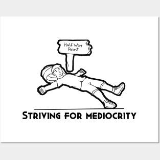 Striving For Mediocrity Posters and Art